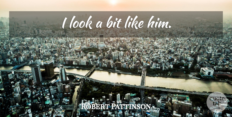 Robert Pattinson Quote About Funny, Looks, Bits: I Look A Bit Like...