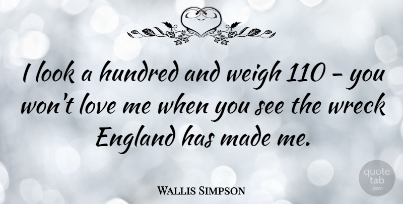 Wallis Simpson Quote About Looks, Wrecks, England: I Look A Hundred And...