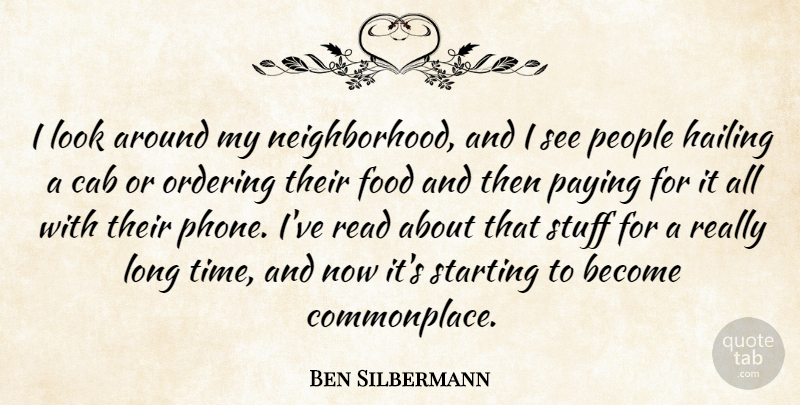 Ben Silbermann Quote About Phones, Long, People: I Look Around My Neighborhood...