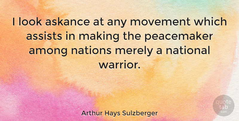 Arthur Hays Sulzberger Quote About Warrior, Looks, Movement: I Look Askance At Any...