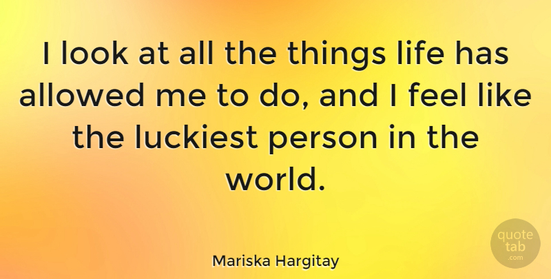 Mariska Hargitay Quote About Looks, World, Feels: I Look At All The...