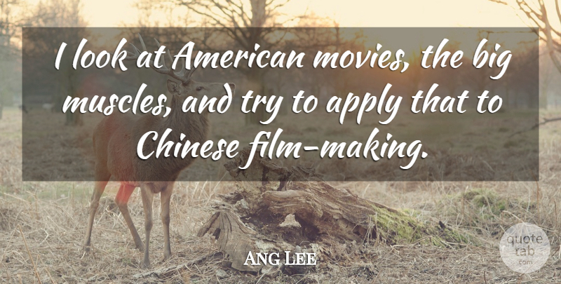 Ang Lee Quote About Movie, Chinese, Trying: I Look At American Movies...