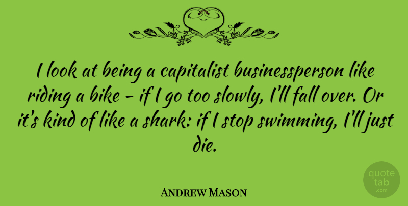 Andrew Mason Quote About Capitalist, Riding, Stop: I Look At Being A...
