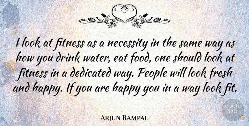 Arjun Rampal Quote About People, Water, Looks: I Look At Fitness As...