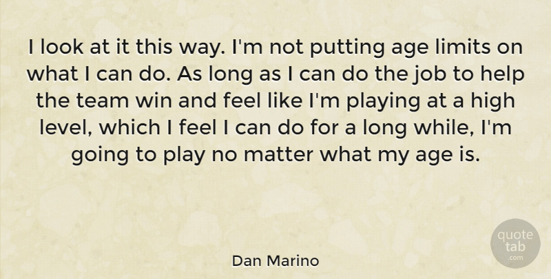 Dan Marino Quote About Jobs, Team, Winning: I Look At It This...