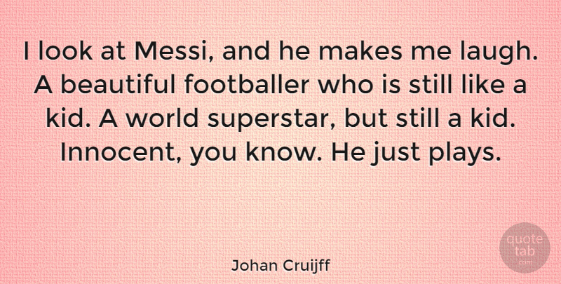 Johan Cruijff Quote About Beautiful, Kids, Play: I Look At Messi And...