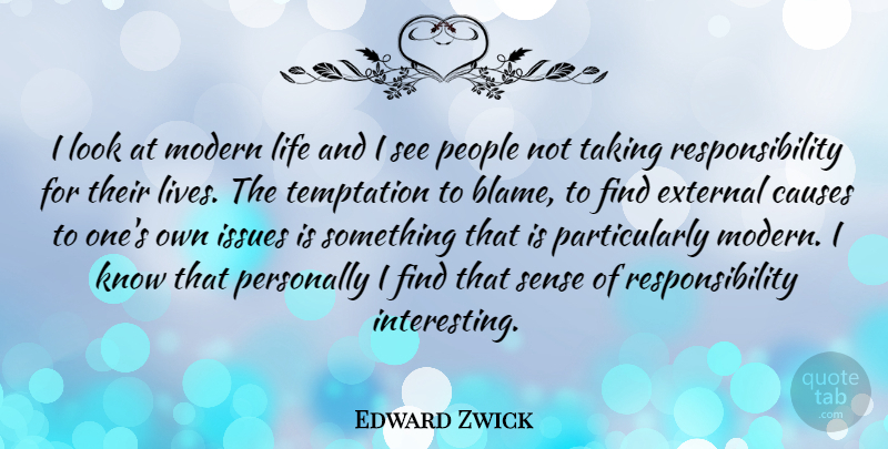 Edward Zwick Quote About Life, Responsibility, Issues: I Look At Modern Life...