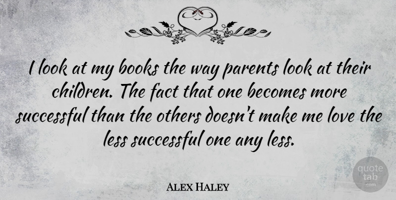 Alex Haley Quote About Children, Book, Successful: I Look At My Books...
