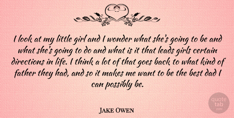 Jake Owen Quote About Best, Certain, Dad, Directions, Father: I Look At My Little...