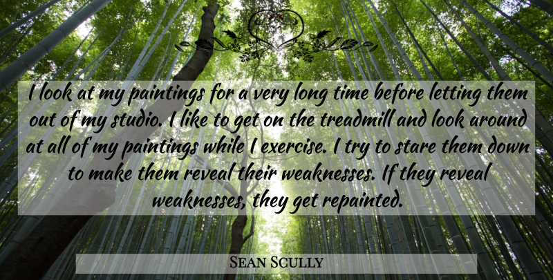 Sean Scully Quote About Letting, Paintings, Stare, Time, Treadmill: I Look At My Paintings...