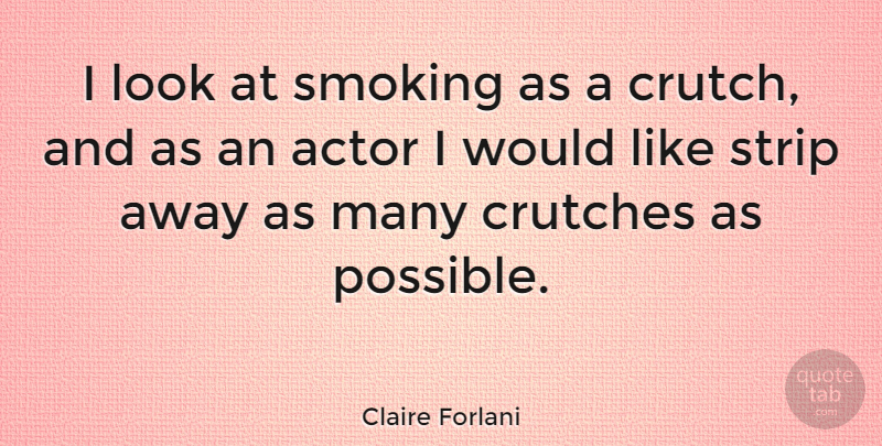 Claire Forlani Quote About Smoking, Actors, Looks: I Look At Smoking As...