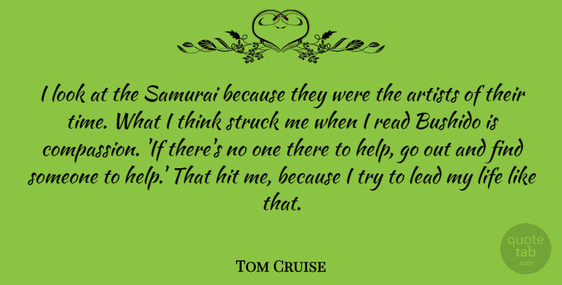 Tom Cruise Quote About Thinking, Compassion, Artist: I Look At The Samurai...