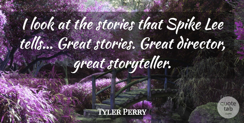 Tyler Perry Quote About Looks, Stories, Directors: I Look At The Stories...