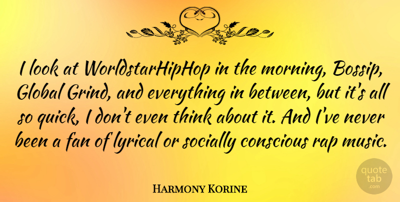 Harmony Korine Quote About Conscious, Fan, Global, Lyrical, Morning: I Look At Worldstarhiphop In...