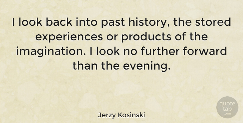 Jerzy Kosinski Quote About Past, Imagination, Literature: I Look Back Into Past...
