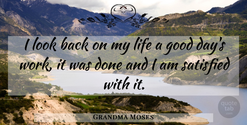Grandma Moses Quote About American Artist, Good, Life, Satisfied: I Look Back On My...