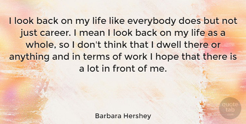 Barbara Hershey Quote About Mean, Thinking, Careers: I Look Back On My...