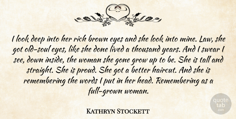 Kathryn Stockett Quote About Growing Up, Eye, Years: I Look Deep Into Her...