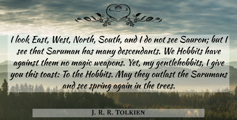 J. R. R. Tolkien Quote About Spring, Giving, Tree: I Look East West North...