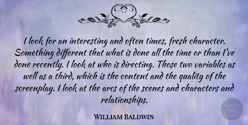 William Baldwin Quote About Character, Two, Interesting: I Look For An Interesting...