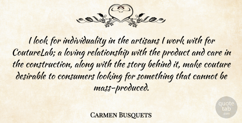 Carmen Busquets Quote About Along, Behind, Cannot, Consumers, Desirable: I Look For Individuality In...