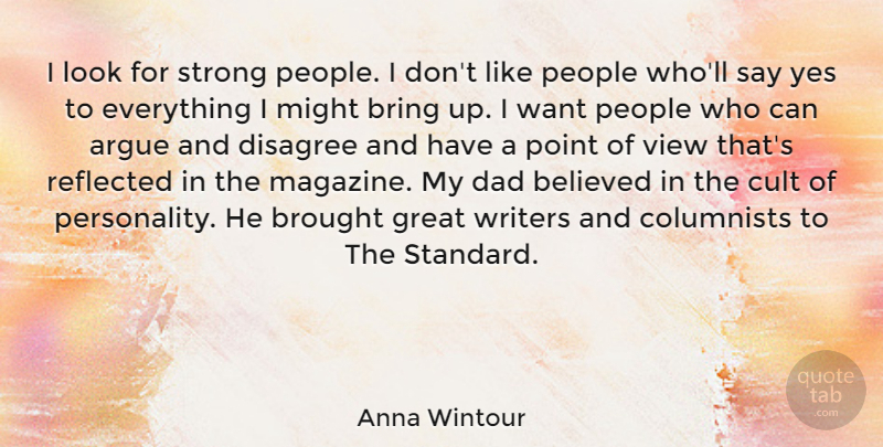 Anna Wintour Quote About Fashion, Strong, Dad: I Look For Strong People...