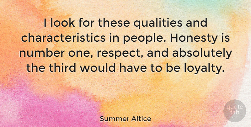 Summer Altice Quote About Loyalty, Respect, Honesty: I Look For These Qualities...