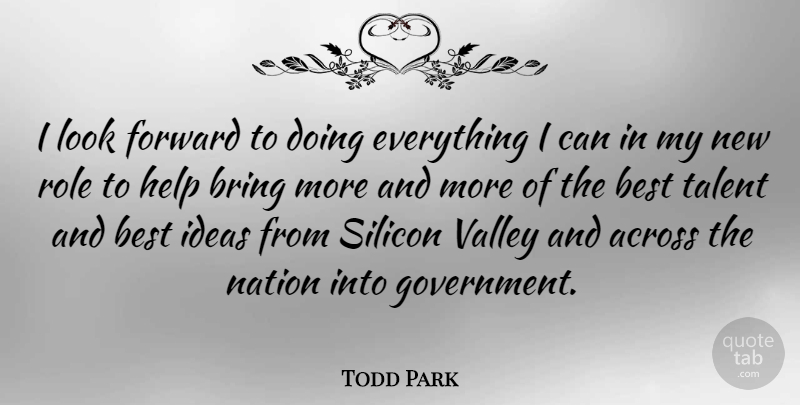 Todd Park Quote About Across, Best, Bring, Forward, Government: I Look Forward To Doing...