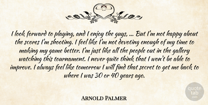 Arnold Palmer Quote About Enjoy, Forward, Gallery, Game, Happy: I Look Forward To Playing...