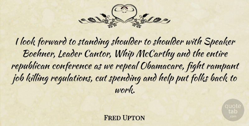 Fred Upton Quote About Jobs, Cutting, Fighting: I Look Forward To Standing...