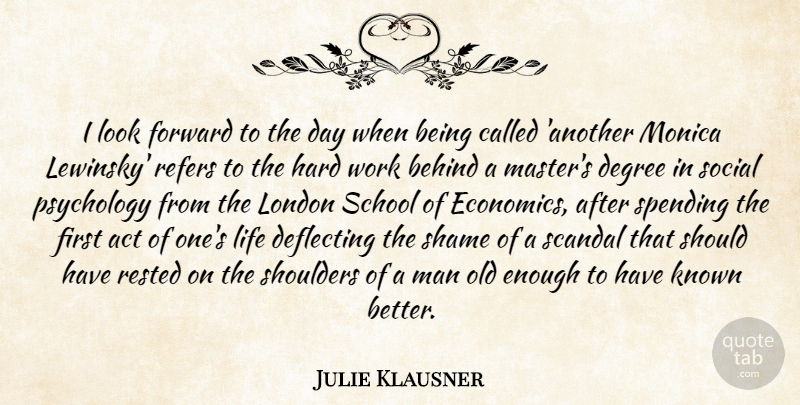 Julie Klausner Quote About Act, Behind, Degree, Hard, Known: I Look Forward To The...