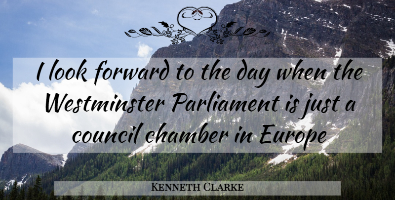 Kenneth Clarke Quote About Europe, Looks, Parliament: I Look Forward To The...