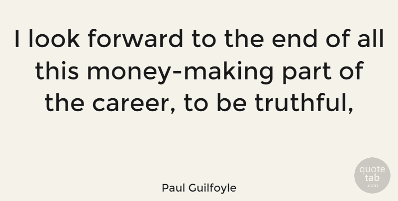Paul Guilfoyle Quote About Careers, Looks, Truthful: I Look Forward To The...