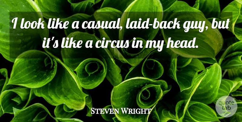 Steven Wright Quote About Guy, Circus, Laid Back: I Look Like A Casual...