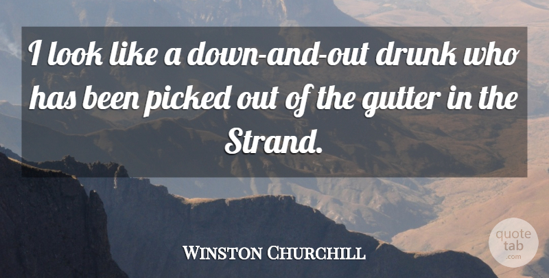 Winston Churchill Quote About Adversity, Drunk, Down And: I Look Like A Down...