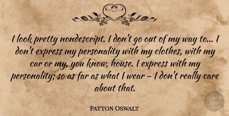 Patton Oswalt Quote About Clothes, Car, House: I Look Pretty Nondescript I...