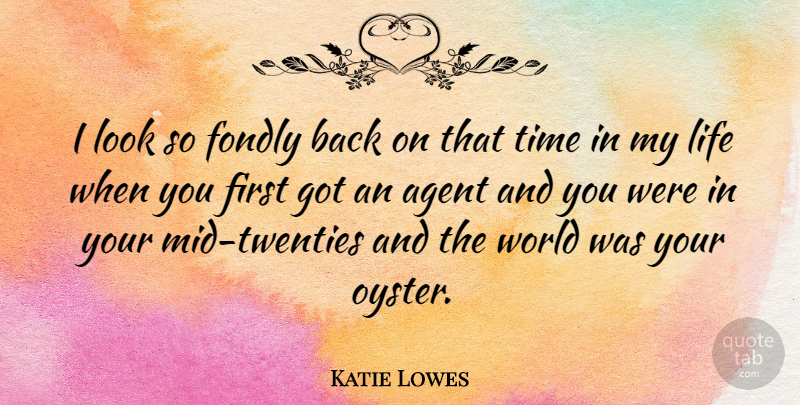 Katie Lowes Quote About Agent, Fondly, Life, Time: I Look So Fondly Back...