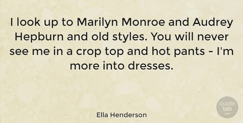 Ella Henderson Quote About Audrey, Crop, Hepburn, Marilyn, Monroe: I Look Up To Marilyn...