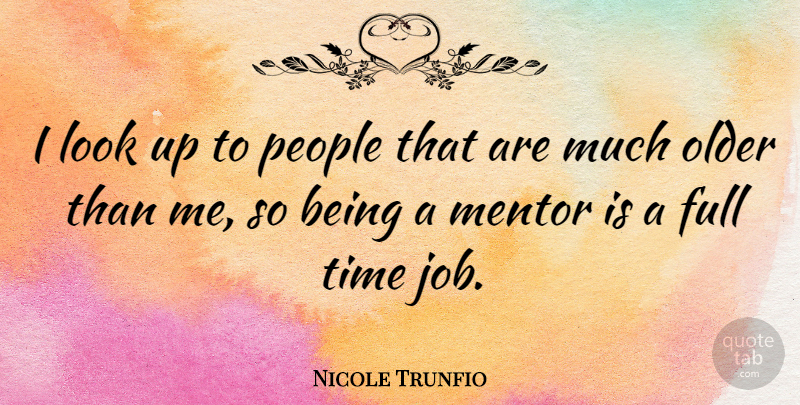 Nicole Trunfio Quote About Jobs, People, Mentor: I Look Up To People...