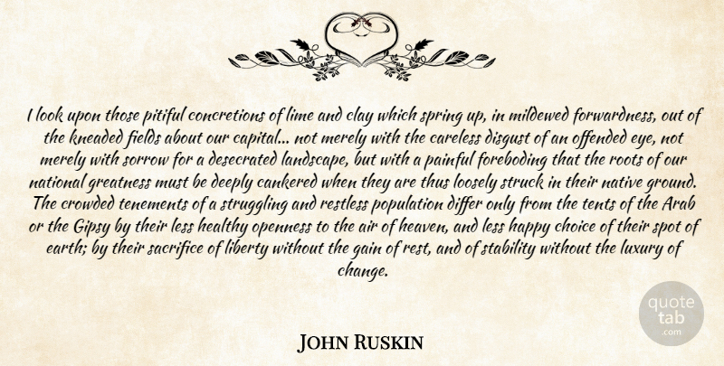 John Ruskin Quote About Air, Arab, Careless, Choice, Clay: I Look Upon Those Pitiful...
