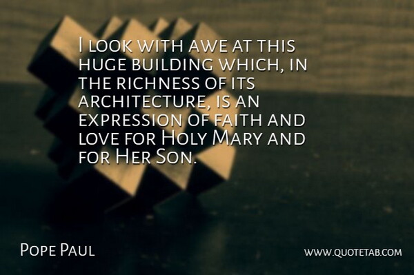 Pope Paul Quote About Architecture, Awe, Building, Expression, Faith: I Look With Awe At...