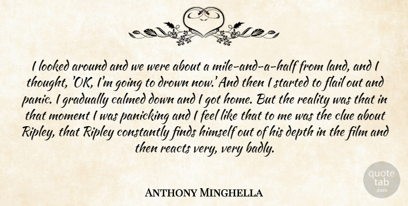 Anthony Minghella Quote About Home, Reality, Land: I Looked Around And We...
