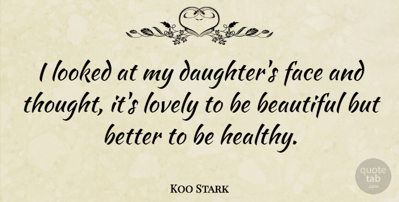 Koo Stark Quote About Beautiful, Mother, Daughter: I Looked At My Daughters...