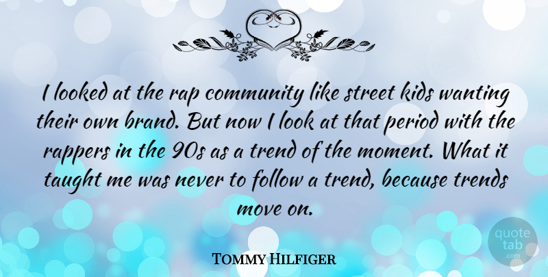 Tommy Hilfiger Quote About Moving, Rap, Kids: I Looked At The Rap...