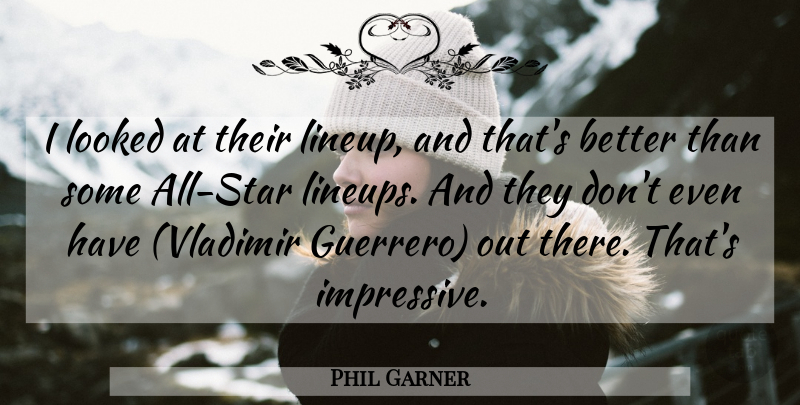 Phil Garner Quote About Looked: I Looked At Their Lineup...
