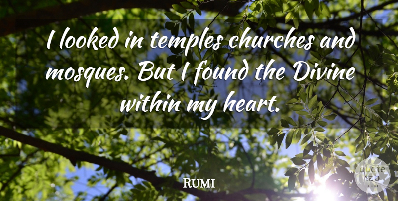 Rumi Quote About Life, Heart, Church: I Looked In Temples Churches...