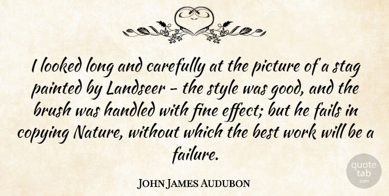 John James Audubon Quote About Long, Style, Copying: I Looked Long And Carefully...