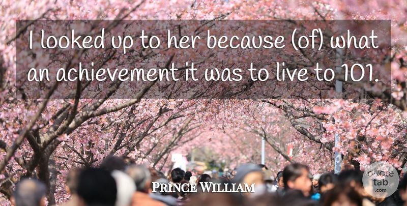Prince William Quote About Achievement, Looked: I Looked Up To Her...