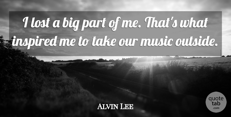 Alvin Lee Quote About Inspired, Lost, Music: I Lost A Big Part...