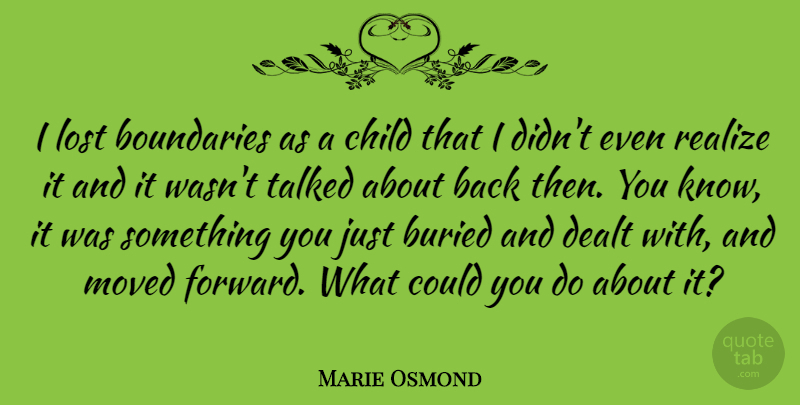 Marie Osmond Quote About Children, Realizing, Boundaries: I Lost Boundaries As A...